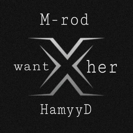 Want her ft. HamyyD | Boomplay Music