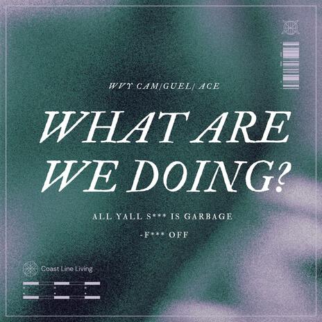 What Are We Doing? ft. Guel & Ace | Boomplay Music