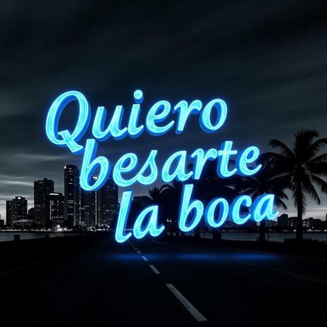 Quiero Besarte la Boca | Boomplay Music