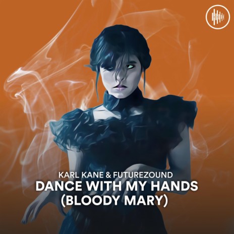 Dance With My Hands (Bloody Mary) ft. Futurezound | Boomplay Music
