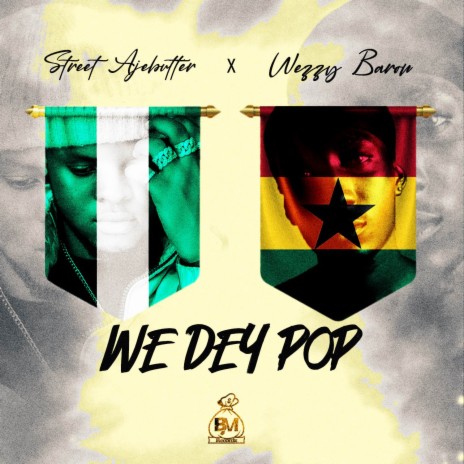 We Dey Pop ft. Wezzy Baron | Boomplay Music