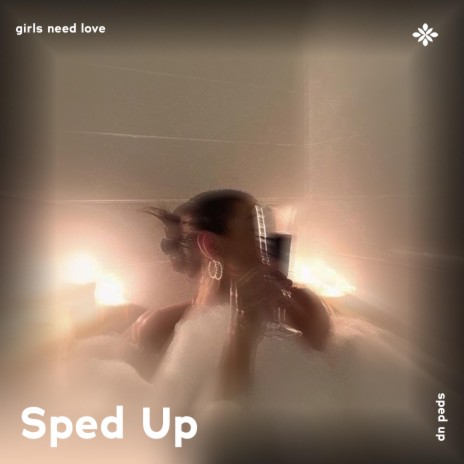 girls need love - sped up + reverb ft. fast forward >> & Tazzy