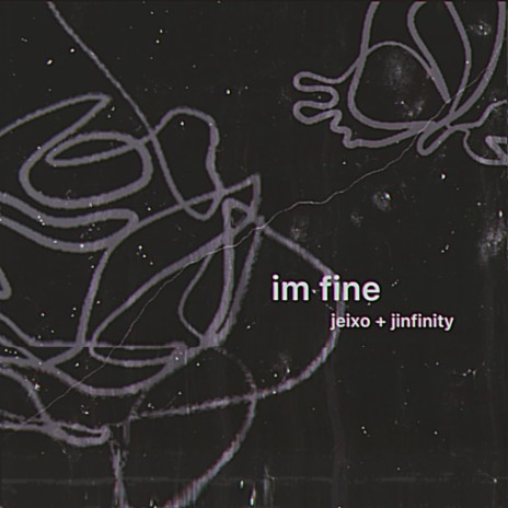 i'm fine ft. Jinfinity888 | Boomplay Music