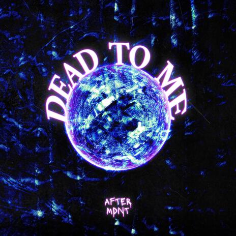 DEAD TO ME | Boomplay Music