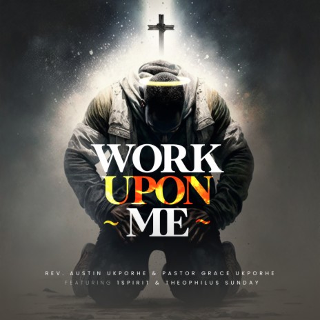 Work Upon Me ft. Pastor Grace Ukporhe & 1Spirit & Theophilus Sunday | Boomplay Music