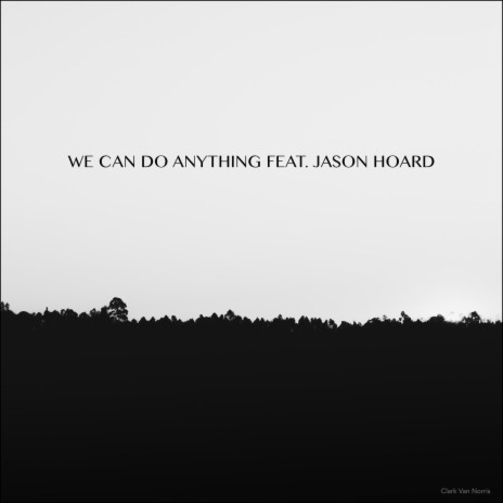 We Can Do Anything ft. Jason Hoard