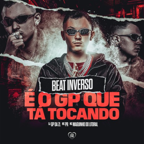 Beat Inverso (É o Gp Que Tá Tocando) ft. MC PR, MC MAGUINHO DO LITORAL & Love Funk | Boomplay Music