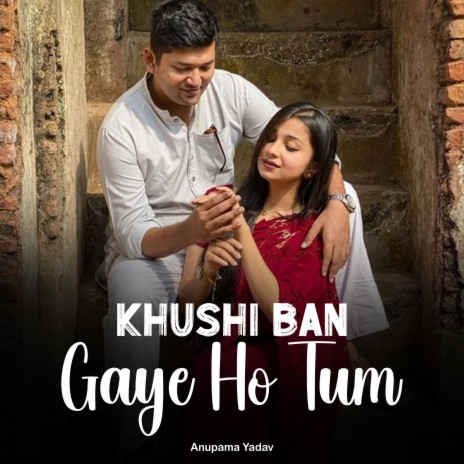 Khushi Ban Gaye Ho Tum | Boomplay Music