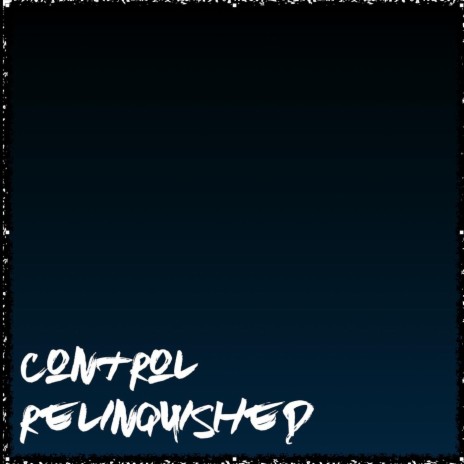 Control Relinquished | Boomplay Music