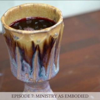 Episode 7: Ministry as Embodied