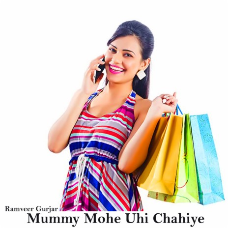 Mummy Mohe Uhi Chahiye | Boomplay Music