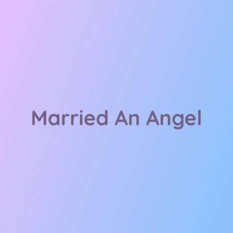 Married An Angel | Boomplay Music