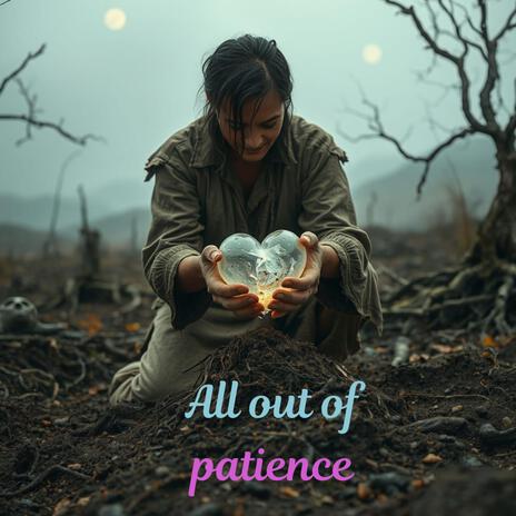 All out of patience | Boomplay Music