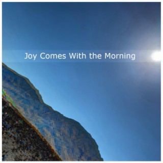 Joy Comes With the Morning