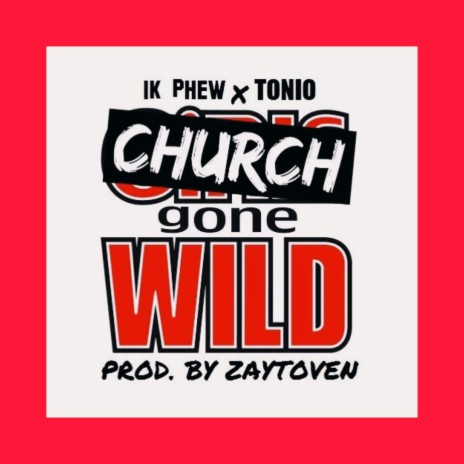 Church Gone Wild ft. 1K Phew & Don Tino | Boomplay Music