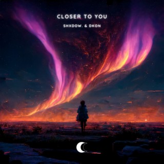 Closer To You