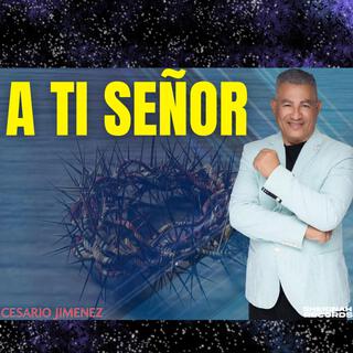 A TI SEÑOR