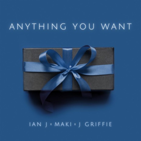 Anything You Want ft. Ian J & J. Griffie | Boomplay Music