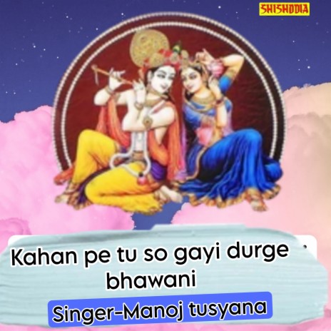 Kahan Pe Tu So Gayi Durge Bhawani | Boomplay Music