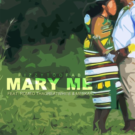 Mary Me ft. Romeo ThaGreatwhite & Meskay | Boomplay Music