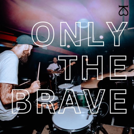 Only The Brave | Boomplay Music