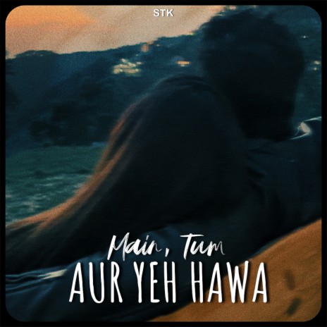 Main, Tum Aur Yeh Hawa | Boomplay Music