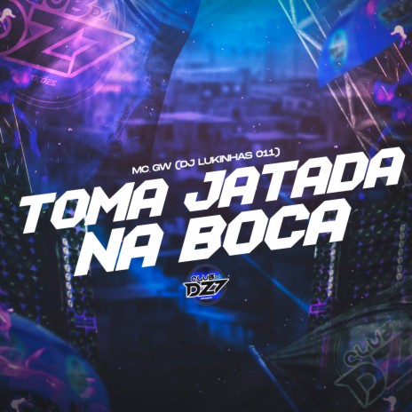 TOMA JATADA NA BOCA ft. DJ LUKINHAS 011 | Boomplay Music