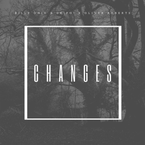 Changes ft. Grifo! & Billy Ohio | Boomplay Music