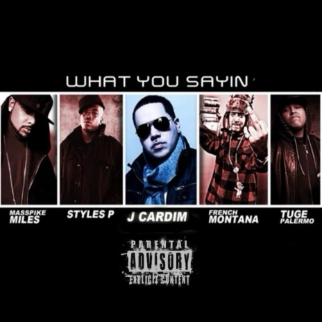 What you sayin' ft. Tuge Palermo, Masspike Miles, Styles P & French Montana | Boomplay Music