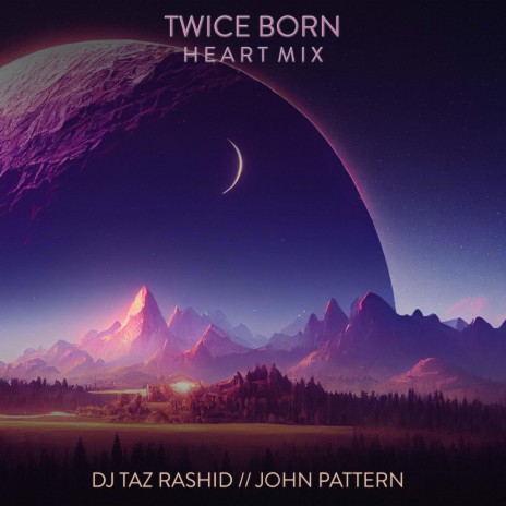 Twice Born (Heart Mix) ft. John Pattern | Boomplay Music