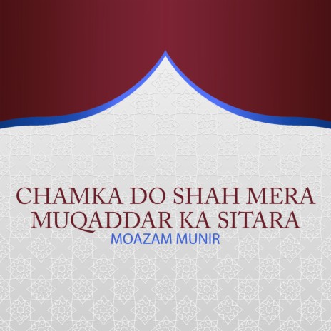 Chamka Do Shah Mera Muqaddar Ka Sitara | Boomplay Music