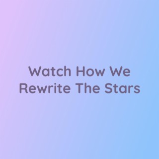 Watch How We Rewrite The Stars