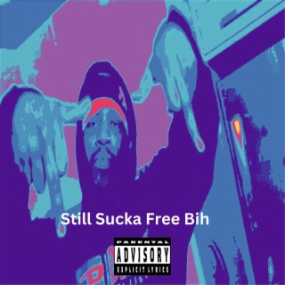Still Sucka Free Bih