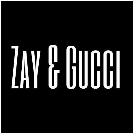 Zay & Gucci