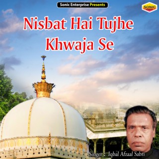 Nisbat Hai Tujhe Khwaja Se