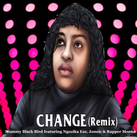 Change (Remix) ft. Ngozika, Joneic & Morna | Boomplay Music