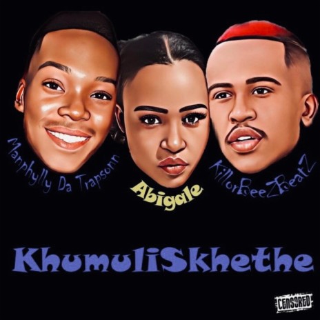 KhumuliSkhethe ft. Manphylly Da Trapsonn & Abigail | Boomplay Music