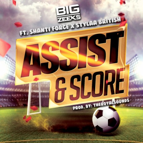 Assist & Score ft. Stylaa British & Big Zeeks