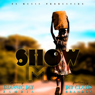 Show Me (feat. Jay Clams Brandon)