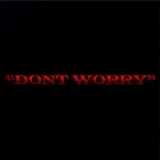 Dont Worry lyrics | Boomplay Music