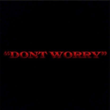 Dont Worry | Boomplay Music