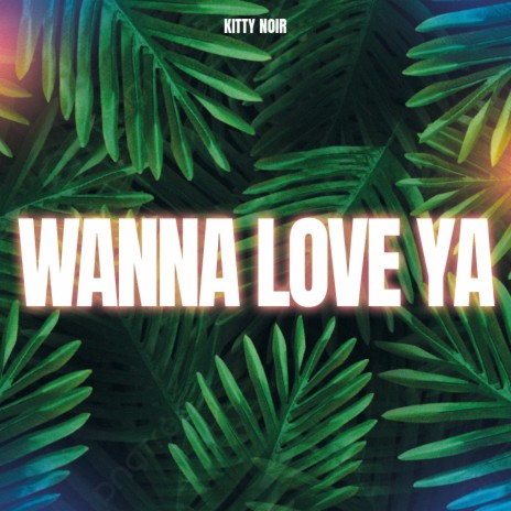 Wanna Love Ya | Boomplay Music