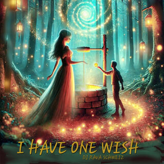 I HAVE ONE WISH