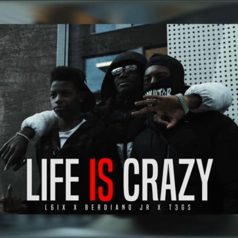 LIFE IS CRAZY ft. L6ix, T3GS & Berdiano jr | Boomplay Music