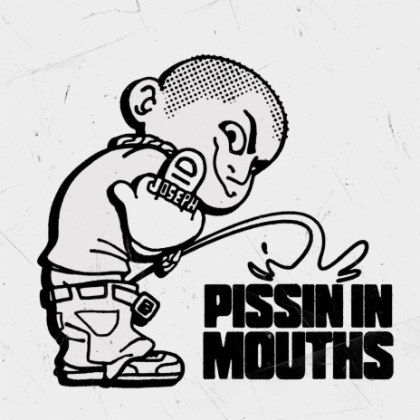 Pissin In Mouths | Boomplay Music