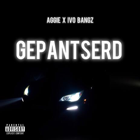 GEPANTSERD ft. IVO Bangz | Boomplay Music