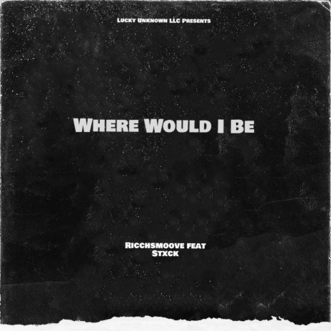 Where Would I Be ft. St7ck | Boomplay Music