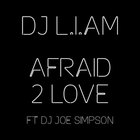 Afraid 2 love ft. Dj Joe Simpson