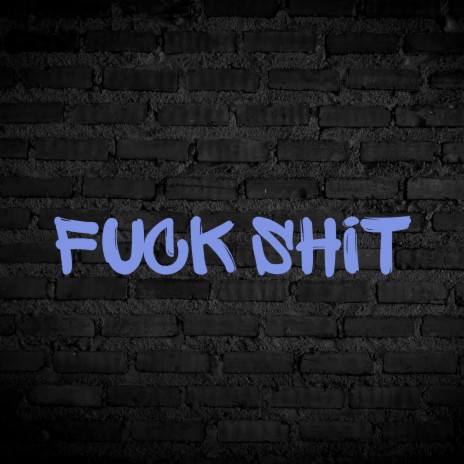 FUCK SHIT | Boomplay Music