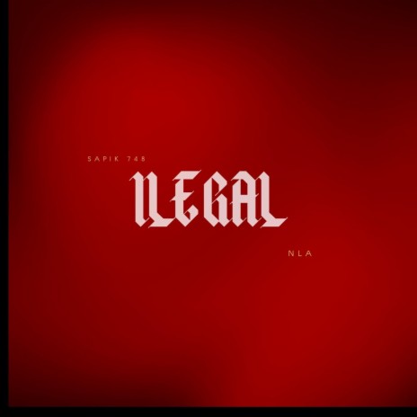 ILEGAL ft. NLA | Boomplay Music